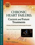 Chronic Heart Failure: Current And Future Treatments A Society Of Cardiovascular Anesthesiologists Monograph