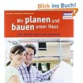 Wir planen und bauen unser Haus: Das gro�e Buch vom Hausbau