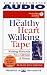 The Healthy Heart Walking Tape: Walking Workouts For A Lifetime Of Fitness