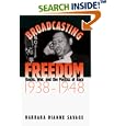 Broadcasting Freedom: Radio, War, and the Politics of Race, 1938-1948 (John Hope Franklin Series in African American... by Barbara Dianne Savage