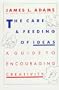 The Care And Feeding Of Ideas: A Guide To Encouraging Creativity