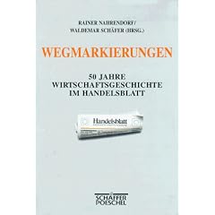 Wegmarkierungen. 50 Jahre Wirtschaftsgeschichte im Handelsblatt