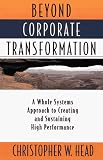 Beyond Corporate Transformation: A Whole Systems Approach to Creating and Sustaining High Performance