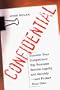Confidential: Uncover Your Competitors' Top Business Secrets Legally and Quickly--and Protect Your Own
