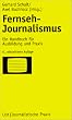 Fernseh-Journalismus: Ein Handbuch f�r Ausbildung und Praxis