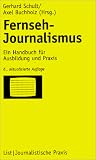 Fernseh-Journalismus: Ein Handbuch f�r Ausbildung und Praxis