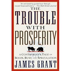 The Trouble With Prosperity: A Contrarian's Tale of Boom, Bust, and Speculation
