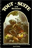 Tout de Suite a la Microwave I : A gourmet's cookbook of French, Acadian and Creole recipes Jean K. Durkee