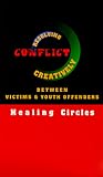 Review   / Resolving Conflict Creatively between Victims and Youth Offenders - Healing Circles