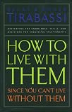 How to Live With Them: Since You Can't Live Without Them