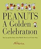 PEANUTS: A GOLDEN CELEBRATION: THE ART AND THE STORY OF THE WORLD'S BEST-LOVED COMIC STRIP BY SCHULZ.
