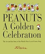 PEANUTS: A GOLDEN CELEBRATION: THE ART AND THE STORY OF THE WORLD'S BEST-LOVED COMIC STRIP BY SCHULZ.