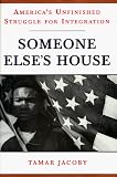 Someone Else's House: America's Unfinished Struggle for Integration