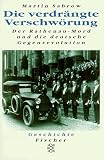 Die verdrängte Verschwörung. Der Rathenau- Mord und die deutsche Gegenrevolution.