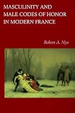 Masculinity and Male Codes of Honor in Modern France
