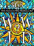 365 WWJD: Daily Answers to What Would Jesus Do?