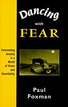 Dancing with Fear: Overcoming Anxiety in a World of Stress and Uncertainty