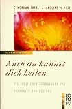 Auch Du kannst Dich heilen - Die seelischen Grundlagen von Krankheit und Heilung. - C. N. Shealy, Caroline M. Myss
