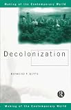 Decolonization (The Making of the Contemporary World)