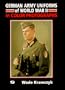 German Army Uniforms of World War II: In Color Photographs