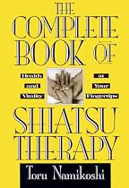 The Complete Book of Shiatsu Therapy: Health and Vitality at Your Fingertips