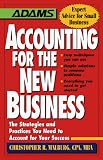 Accounting for the New Business: The Strategies and Practices You Need to Account for Your Success (Adams Expert Advice for Small Business)