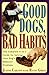 Good Dogs, Bad Habits