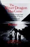 The River Dragon Has Come!: The Three Gorges Dam and the Fate of Chinas Yangtze River and Its People