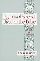 Figures of Speech Used in the Bible: Explained and Illustrated