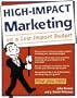 High-Impact Marketing on a Low-Impact Budget: 101 Strategies to Turbo-Charge Your Business Today!