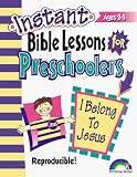 INSTANT BIBLE LESSONS FOR PRESCHOOLERS--I BELONG TO JESUS (Instant Bible Lessons for Preschoolers)