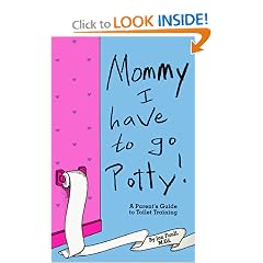 Mommy! I Have to Go Potty!: A Parent's Guide to Toilet Training