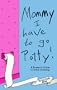 Mommy! I Have to Go Potty!: A Parent's Guide to Toilet Training