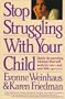 Stop Struggling with Your Child: Quick-Tip Parenting Solutions That Will Work for You-And.......