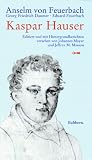 Kaspar Hauser - Anselm von Feuerbach, Georg Friedrich Daumer, Eduard Feuerbach, Johannes Mayer, Jeffrey Moussaieff Masson