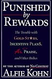 Punished by Rewards: The Trouble With Gold Stars, Incentive Plans, As, Praise, and Other Bribes