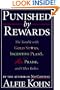 Punished By Rewards: The Trouble with Gold Stars, Incentive Plans, A's, Praise and Other Bribes