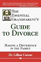 The Essential Grandparent's Guide to Divorce: Making a Difference in the Family