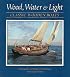 Wood, Water & Light: Classic Wooden Boats