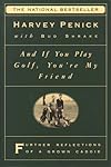 And If You Play Golf, You're My Friend: Furthur Reflections of a Grown Caddie