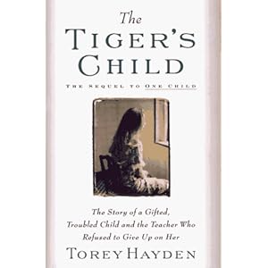 The Tiger's Child: The Story of a Gifted, Troubled Child and the Teacher Who Refused to Give Up On (One Child)