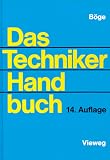 Das Techniker Handbuch - Friedrich Kemnitz, Gert B&ouml;ge, Wolfgang Wei&szlig;bach, Heinz Wittig, Karl-Heinz R&ouml;thke, Erich Basse, Wolfgang B&ouml;ge, Walter Schlemmer, Karl-Heinz Degering, Manfred Ristau, Johannes Sebulke, Hans-J&uuml;rgen K&uuml;fner, Rainer Ahrberg, J&uuml;rgen Voss