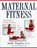 Maternal Fitness: Preparing for a Healthy Pregnancy, an Easier Labor, and a Quick Recovery