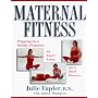 Maternal Fitness: Preparing for a Healthy Pregnancy, an Easier Labor, and a Quick Recovery