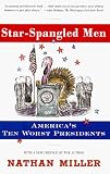 Star-Spangled Men: Americas Ten Worst Presidents