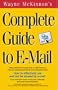 Wayne McKinnon's Complete Guide to E-mail: How to effectively use and not be abused by e-mail