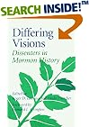 Differing Visions: DISSENTERS IN MORMON HISTORY
