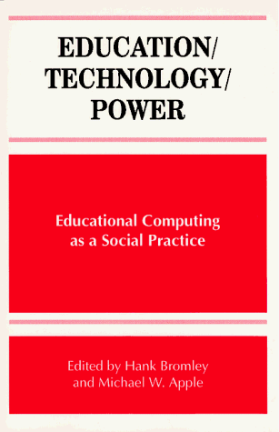 Education/Technology/Power: Educational Computing As a Social Practice (Suny Series, Frontiers in Education)