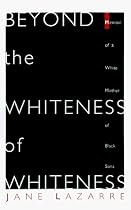 Beyond the Whiteness of Whiteness: Memoir of a White Mother of Black Sons