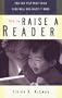 How to Raise a Reader: You Can Help Your Child Read Well and Enjoy it More
